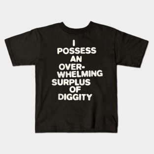 I Possess An Overwhelming Surplus Of Diggity Kids T-Shirt